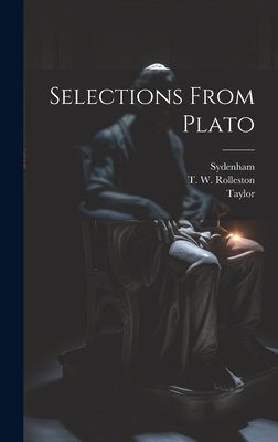 Selections from Plato - Rolleston, T W, and Taylor, and Sydenham