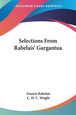 Selections From Rabelais' Gargantua - Rabelais, Francois, and Wright, C H C (Introduction by)