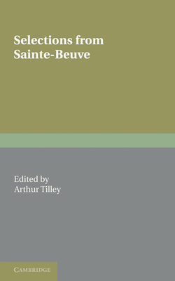 Selections from Sainte-Beuve - Tilley, Arthur (Editor), and Sainte-Beuve, Charles Augustin