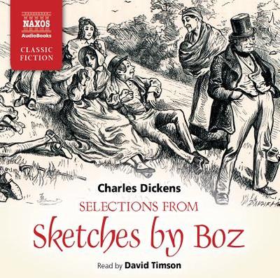 Selections from Sketches by Boz - Dickens, Charles, and Timson, David (Read by)