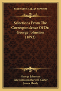 Selections from the Correspondence of Dr. George Johnston (1892)
