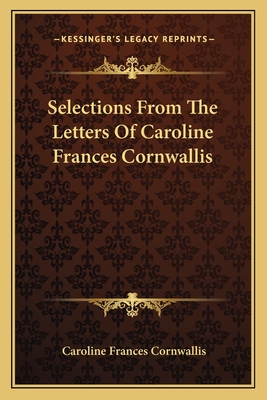 Selections From The Letters Of Caroline Frances Cornwallis - Cornwallis, Caroline Frances