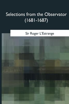 Selections from the Observator (1681-1687) - Roger L'Estrange, Sir