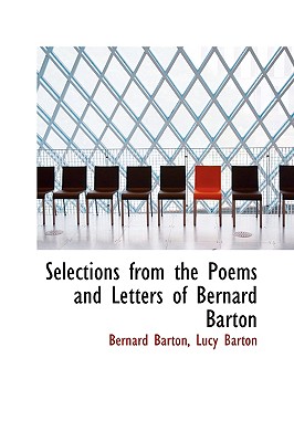 Selections from the Poems and Letters of Bernard Barton - Barton, Lucy Barton Bernard