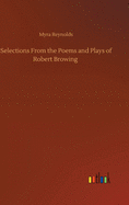 Selections From the Poems and Plays of Robert Browing