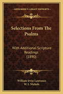 Selections from the Psalms: With Additional Scripture Readings (1890)