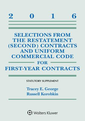 Selections from the Restatement (Second) and Uniform Commercial Code for First-Year Contracts: Statutory Supplement, 2016 Edition - George, Tracey E, and Korobkin, Russell