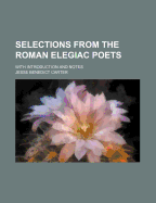 Selections from the Roman Elegiac Poets: With Introduction and Notes