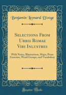 Selections from Urbis Romae Viri Inlustres: With Notes, Illustrations, Maps, Prose Exercises, Word Groups, and Vocabulary (Classic Reprint)