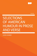 Selections of American Humour in Prose and Verse