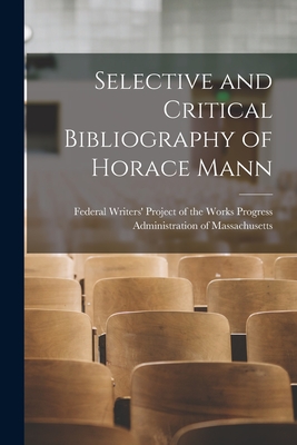 Selective and Critical Bibliography of Horace Mann - Federal Writers' Project of the Works (Creator)