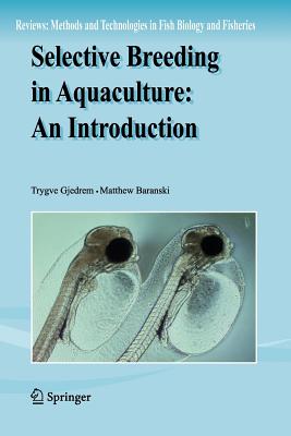 Selective Breeding in Aquaculture: An Introduction - Gjedrem, Trygve, and Baranski, Matthew