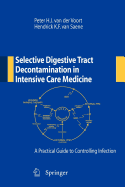 Selective Digestive Tract Decontamination in Intensive Care Medicine: A Practical Guide to Controlling Infection - van der Voort, Peter H J (Editor), and van Saene, Hendrick K F (Editor)