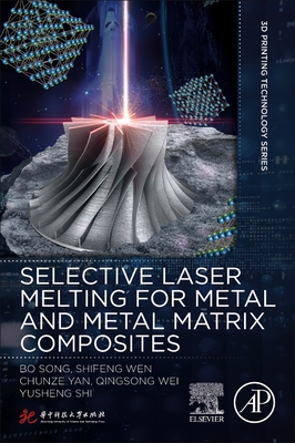 Selective Laser Melting for Metal and Metal Matrix Composites - Song, Bo, and Wen, Shifeng, and Yan, Chunze