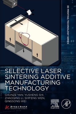 Selective Laser Sintering Additive Manufacturing Technology - Yan, Chunze, and Shi, Yusheng, and Zhaoqing, Li