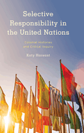 Selective Responsibility in the United Nations: Colonial Histories and Critical Inquiry