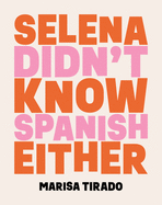Selena Didn't Know Spanish Either: Poems