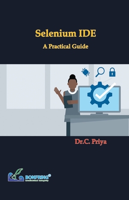 Selenium IDE - A Practical Guide - Priya, Dr C