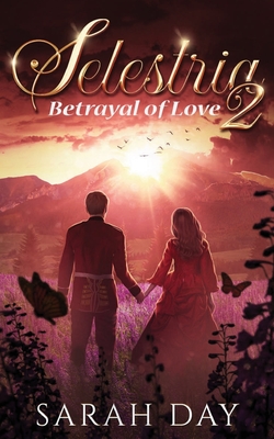 Selestria 2: Betrayal of Love - Day, Sarah, and Miblart (Cover design by)