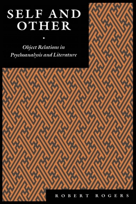 Self and Other: Object Relations in Psychoanalysis and Literature - Rogers, Robert