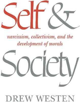 Self and Society: Narcissism, Collectivism, and the Development of Morals - Westen, Drew