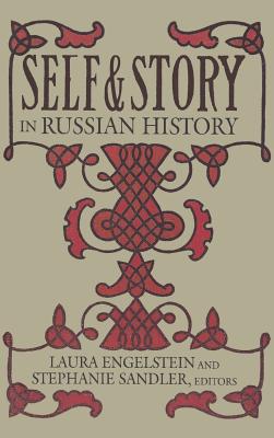 Self and Story in Russian History - Engelstein, Laura (Editor), and Sandler, Stephanie (Editor)