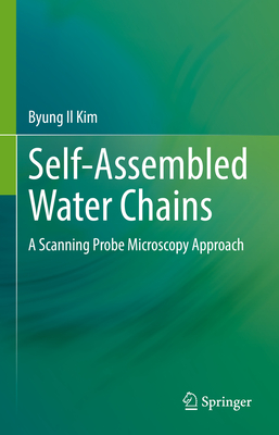 Self-Assembled Water Chains: A Scanning Probe Microscopy Approach - Kim, Byung Il