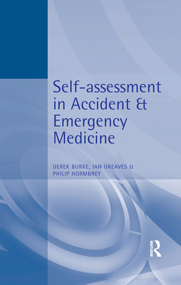 Self-Assessment In Accident and Emergency Medicine - Burke, Derek, and Greaves, Ian, and Hormbrey, Philip