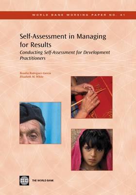 Self-Assessment in Managing for Results: Conducting Self-Assessment for Development Practitioners Volume 41 - Rodriguez-Garcia, Rosalia, and White, Elizabeth M