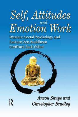 Self, Attitudes, and Emotion Work: Western Social Psychology and Eastern Zen Buddhism Confront Each Other - Bradley, Christopher