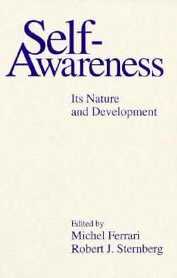 Self-Awareness: Its Nature and Development - Ferrari, Michel, PhD (Editor), and Sternberg, Robert J, PhD (Editor)