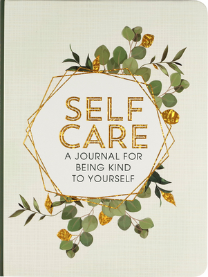 Self Care: A Journal for Being Kind to Yourself - Peter Pauper Press (Creator)