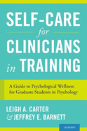 Self-Care for Clinicians in Training: A Guide to Psychological Wellness for Graduate Students in Psychology