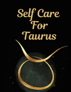 Self Care For Taurus: For Adults For Autism Moms For Nurses Moms Teachers Teens Women With Prompts Day and Night Self Love Gift