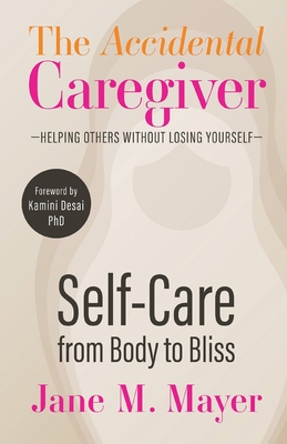 Self-Care from Body to Bliss - Desai, Kamini, PhD (Foreword by), and Mayer, Jane M