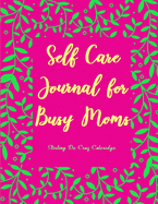 Self Care Journal for Busy Moms: Guided Journal Writing Gift Book & Coloring Diary Planner to Create Mindfulness & Joy