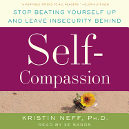 Self-Compassion: Stop Beating Yourself Up and Leave Insecurity Behind - Neff, Kristin, PhD