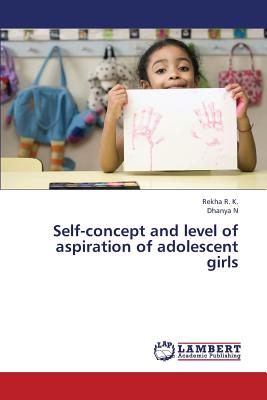 Self-Concept and Level of Aspiration of Adolescent Girls - R K Rekha, and N Dhanya