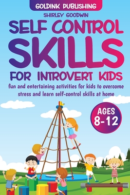 Self-Control Skills for Introvert Kids Ages 8-12 - Publishing, Goldink, and Goodwin, Shirley