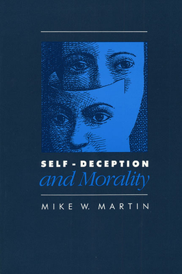Self-Deception and Morality - Martin, Mike W, PhD