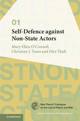 Self-Defence against Non-State Actors: Volume 1 - O'Connell, Mary Ellen, and Tams, Christian J., and Tladi, Dire