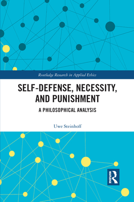 Self-Defense, Necessity, and Punishment: A Philosophical Analysis - Steinhoff, Uwe