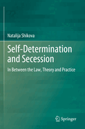 Self-Determination and Secession: In Between the Law, Theory and Practice