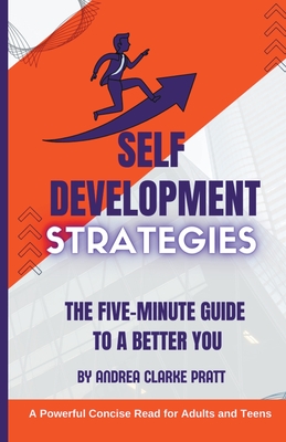 Self Development Strategies: The Five-Minute Guide to a Better You - Pratt, Andrea Clarke