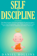 Self-Discipline: 2 Books in 1, Emotional Intelligence for Self-Discipline + How to Stop Procrastination. Daily Habits to Build Will Power, Self-Control to Resist Temptation and Achieve Your Goals.