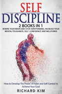 Self-Discipline: 2 Books in 1 - Rewire Your Brain and Stop Overthinking. increase your Mental Toughness, self confidence and willpower. How to develop the power of habits and self control to achieve your goal.