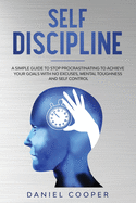 Self Discipline: A Simple Guide to Stop Procrastinating to Achieve Your Goals with No Excuses, Mental Toughness, and Self-Control