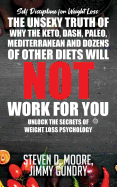 Self Discipline for Weight Loss: The Unsexy Truth of Why the Keto, Dash, Paleo, Mediterranean and Dozens of other Diets will NOT Work for You: Unlock the Secrets of Weight Loss Psychology