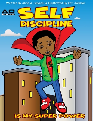Self Discipline is my Superpower! - Onyeani, Abba A