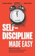 Self-Discipline Made Easy: Achieve Your Goals, Learn How Self-Control Works and Beat Procrastination
